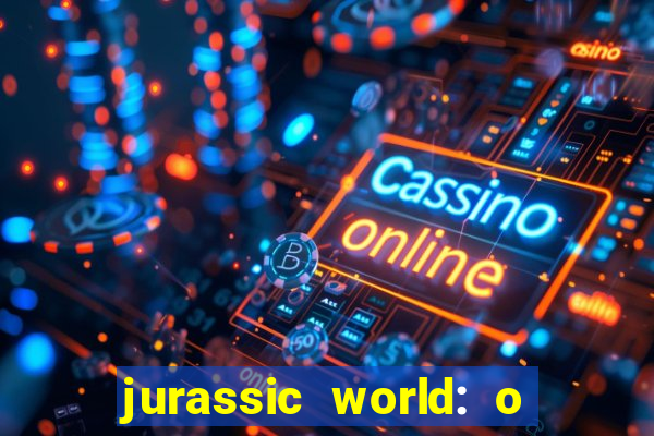 jurassic world: o mundo dos dinossauros filme completo dublado youtube